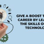 Give A Boost To Your Career By Learning The Skills Of This Technology